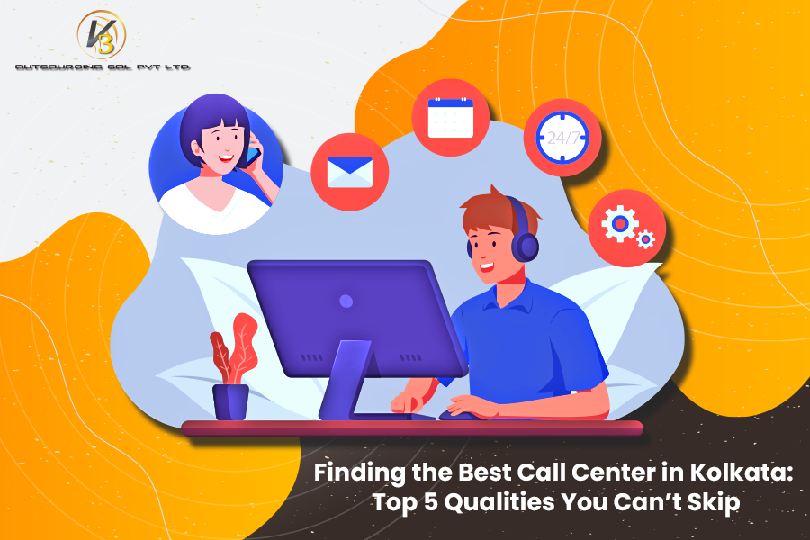 Finding The Best Call Center in Kolkata: Top 5 Qualities You Can’t Skip