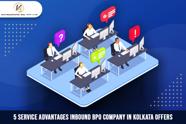 5 Service Advantages Inbound BPO Company in Kolkata Offers