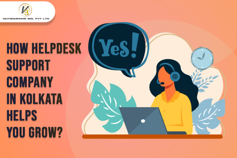 How Helpdesk Support Company in Kolkata Helps You Grow?
