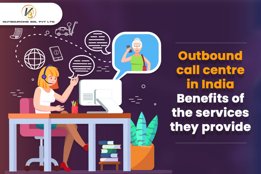 Outbound Call Centre In India – Benefits Of The Services They Provide