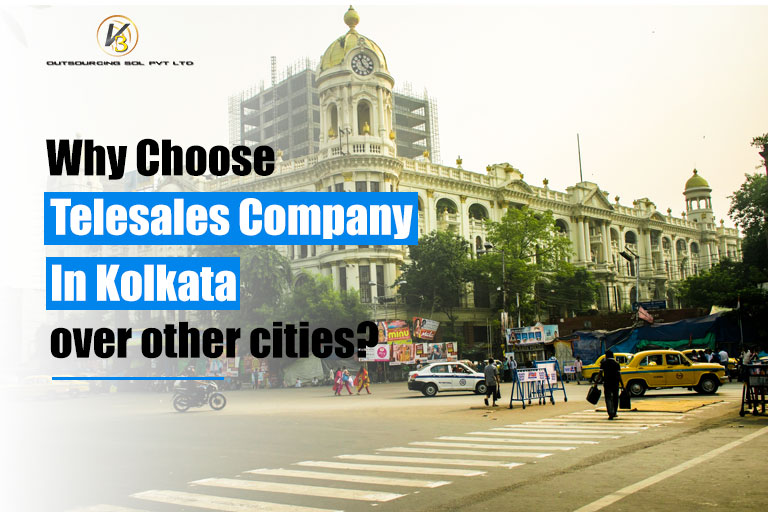 Why Choose Telesales Company in Kolkata over other cities?