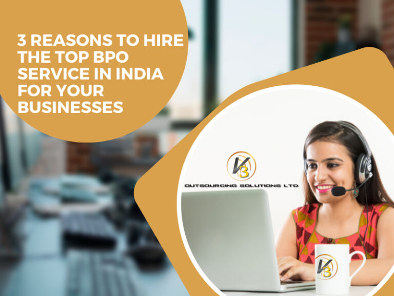 3 Reasons To Hire The Top BPO Service In India For Your Businesses