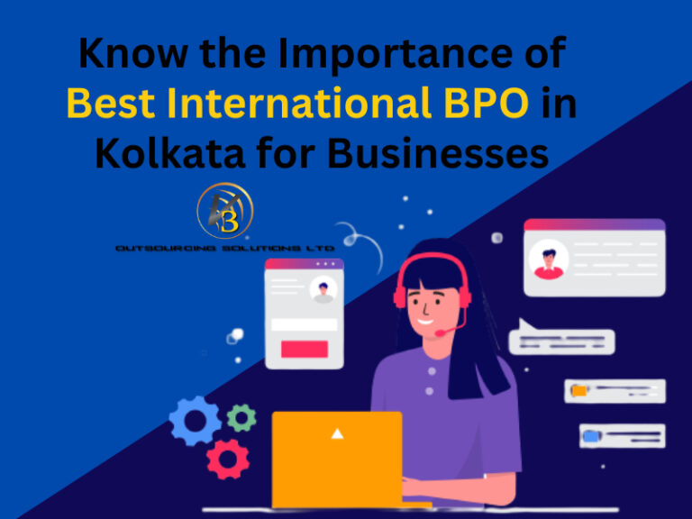 Know The Importance Of Best International BPO In Kolkata For Businesses