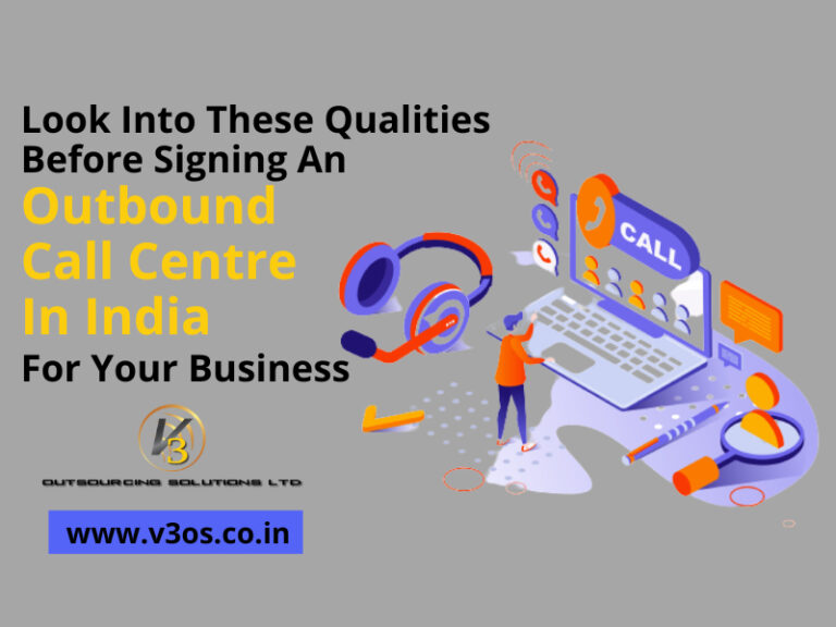 Look Into These Qualities Before Signing An Outbound Call Centre In India For Your Business
