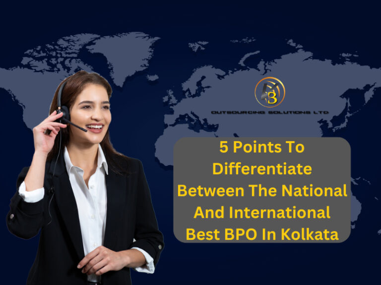 5 Points To Differentiate Between The National and International Best BPO in Kolkata