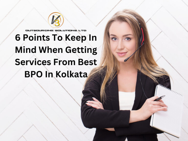 6 Points To Keep In Mind When Getting Services From Best BPO In Kolkata