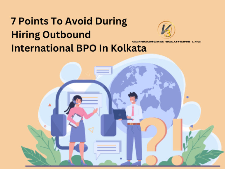 7 Points To Avoid During Hiring Outbound International BPO In Kolkata