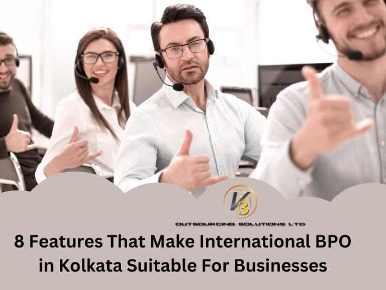 8 Features That Make International BPO In Kolkata Suitable For Businesses