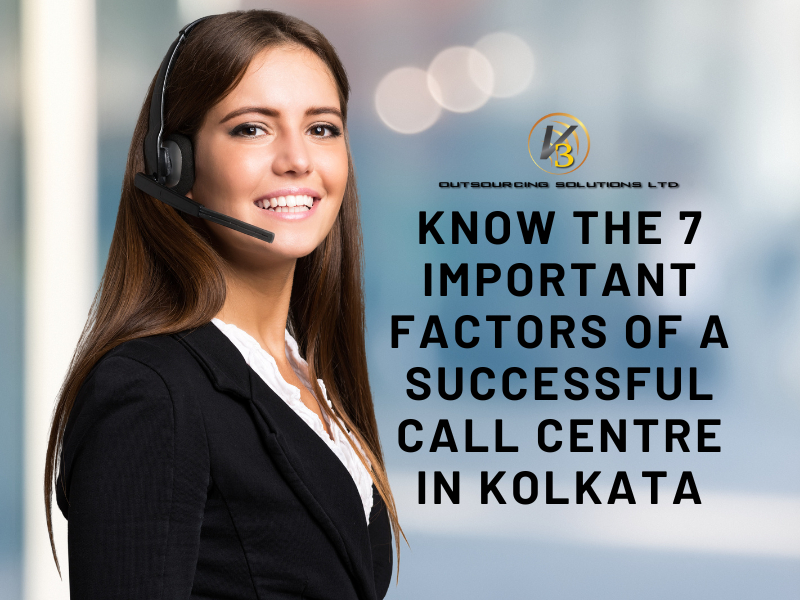 Know The 7 Important Factors Of A Successful Call Centre In Kolkata