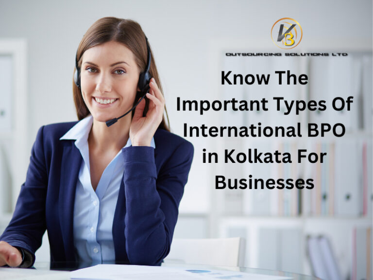 Know The Important Types Of International BPO In Kolkata For Businesses