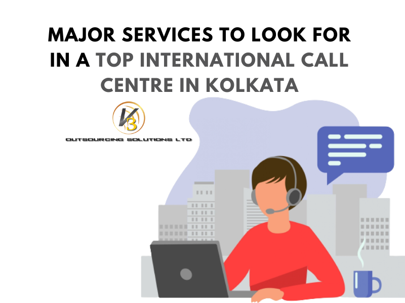 Major Services to Look for in a Top International Call Centre in Kolkata